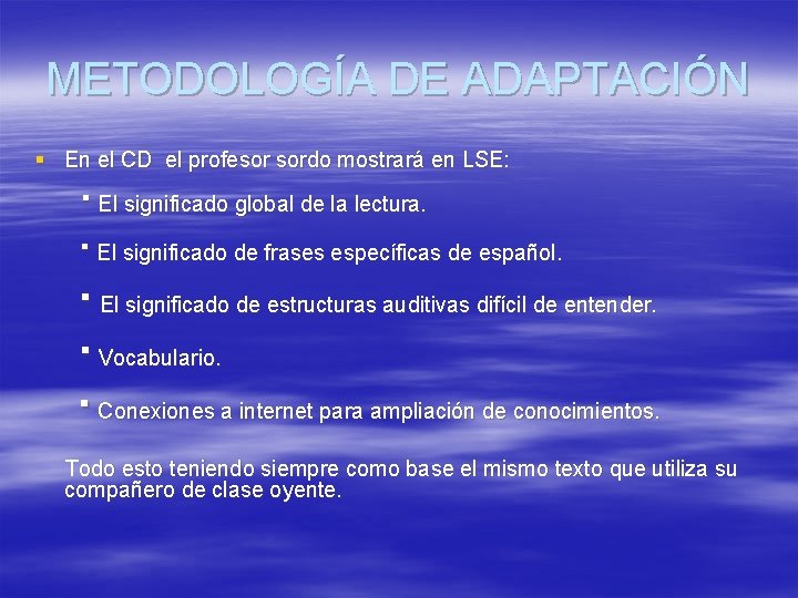 METODOLOGÍA DE ADAPTACIÓN § En el CD el profesor sordo mostrará en LSE: ·