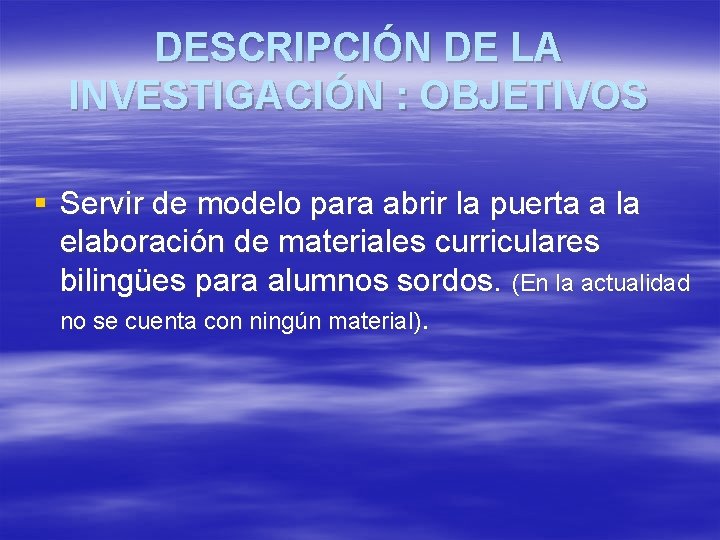 DESCRIPCIÓN DE LA INVESTIGACIÓN : OBJETIVOS § Servir de modelo para abrir la puerta