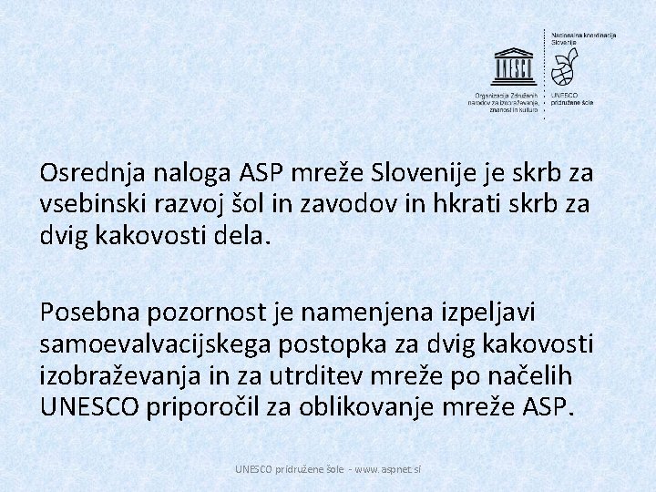 Osrednja naloga ASP mreže Slovenije je skrb za vsebinski razvoj šol in zavodov in