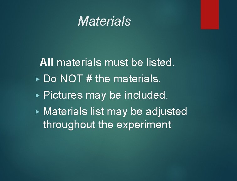 Materials All materials must be listed. ▶ Do NOT # the materials. ▶ Pictures