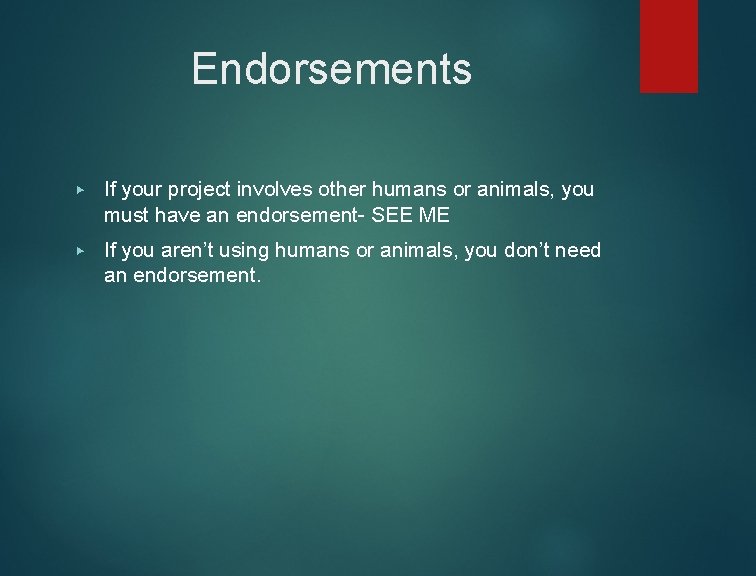 Endorsements ▶ If your project involves other humans or animals, you must have an