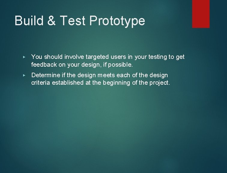Build & Test Prototype ▶ You should involve targeted users in your testing to
