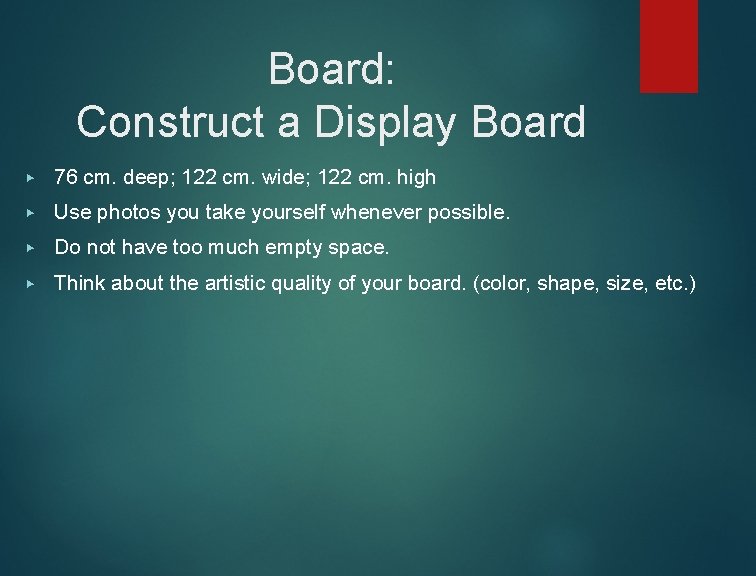 Board: Construct a Display Board ▶ 76 cm. deep; 122 cm. wide; 122 cm.