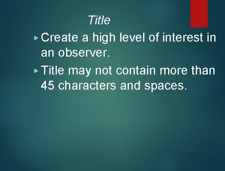 Title ▶ Create a high level of interest in an observer. ▶ Title may