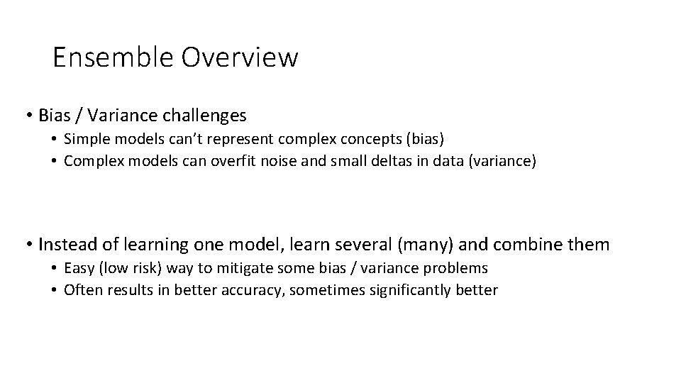 Ensemble Overview • Bias / Variance challenges • Simple models can’t represent complex concepts
