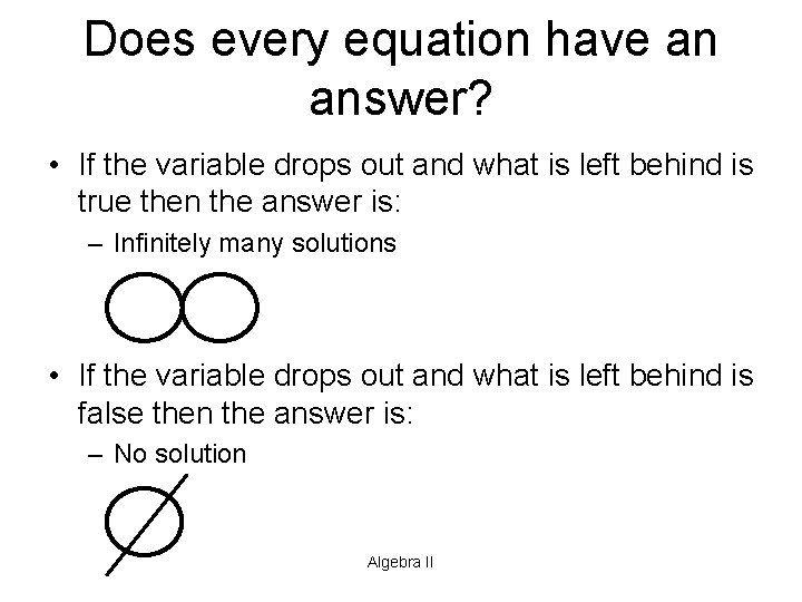 Does every equation have an answer? • If the variable drops out and what
