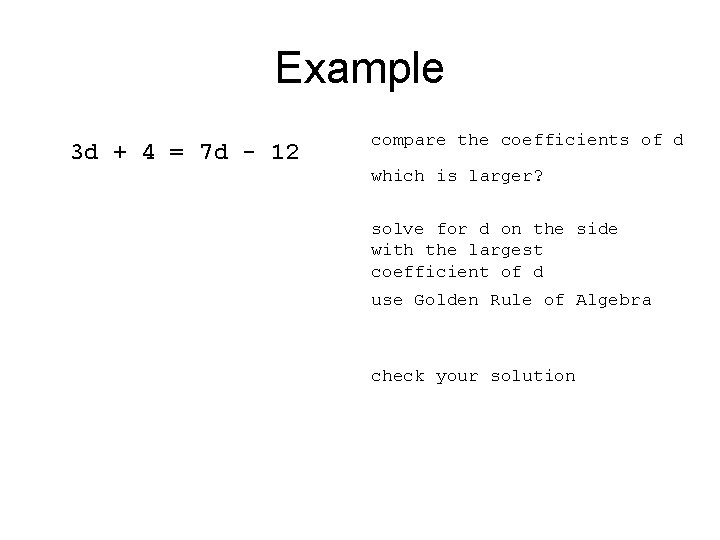 Example 3 d + 4 = 7 d - 12 compare the coefficients of