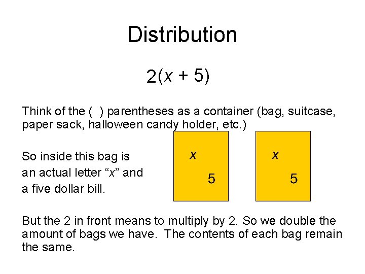 Distribution 2 (x + 5) Think of the ( ) parentheses as a container