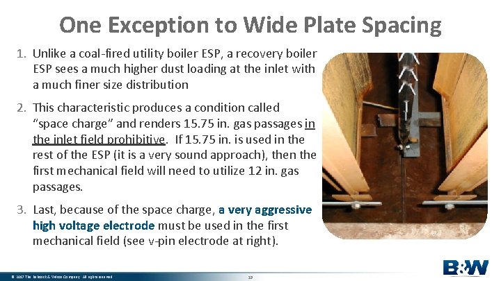 One Exception to Wide Plate Spacing 1. Unlike a coal-fired utility boiler ESP, a