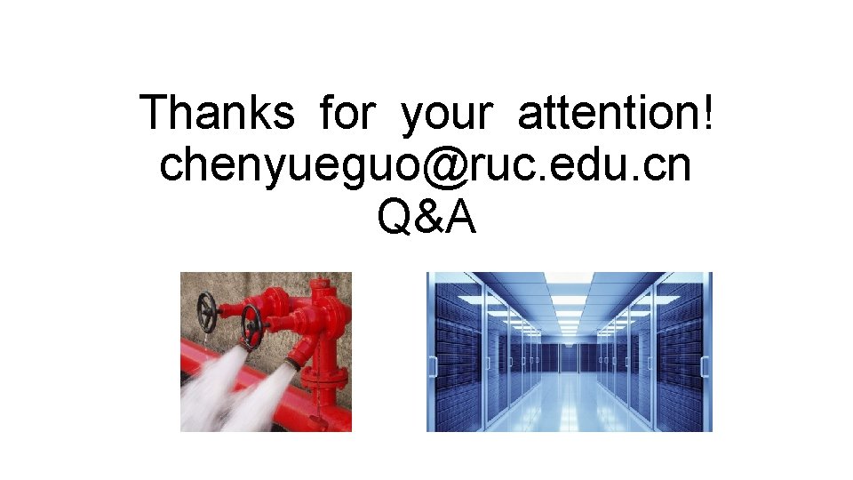 Thanks for your attention! chenyueguo@ruc. edu. cn Q&A Thanks for your attention! chenyueguo@ruc. edu. cn Q&A