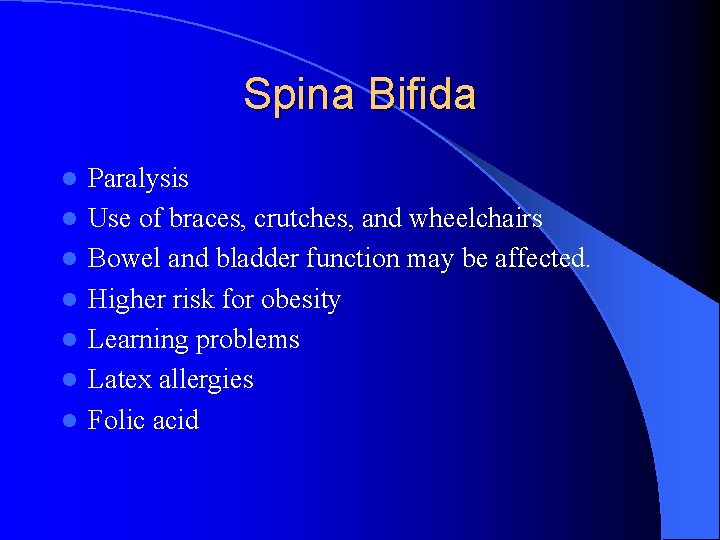 Spina Bifida l l l l Paralysis Use of braces, crutches, and wheelchairs Bowel