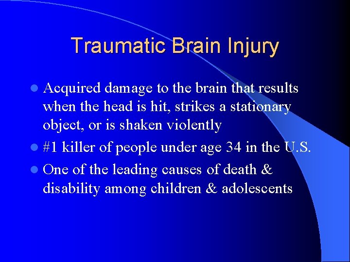 Traumatic Brain Injury l Acquired damage to the brain that results when the head