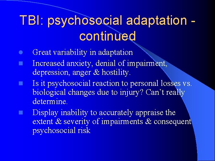 TBI: psychosocial adaptation continued l n n n Great variability in adaptation Increased anxiety,