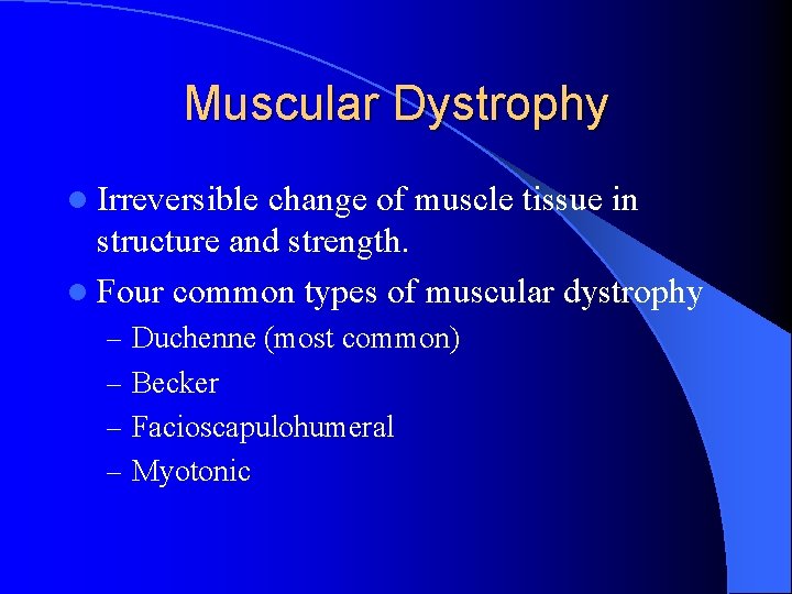 Muscular Dystrophy l Irreversible change of muscle tissue in structure and strength. l Four