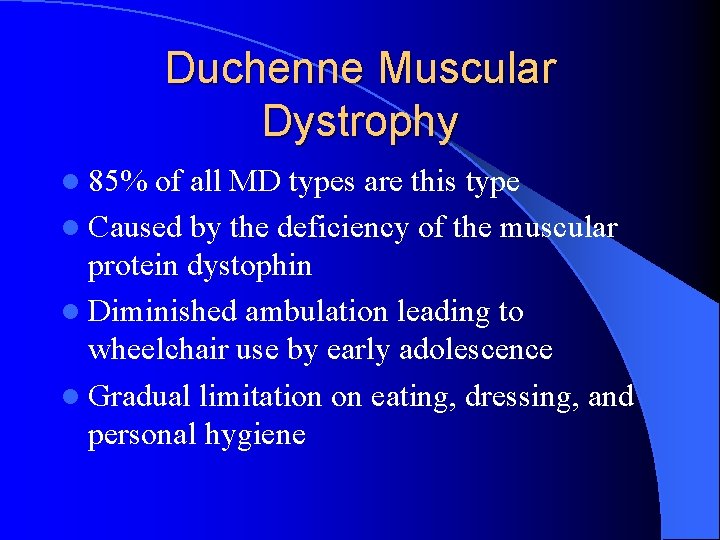 Duchenne Muscular Dystrophy l 85% of all MD types are this type l Caused