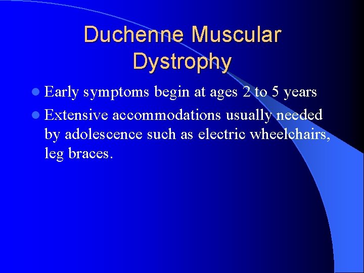 Duchenne Muscular Dystrophy l Early symptoms begin at ages 2 to 5 years l