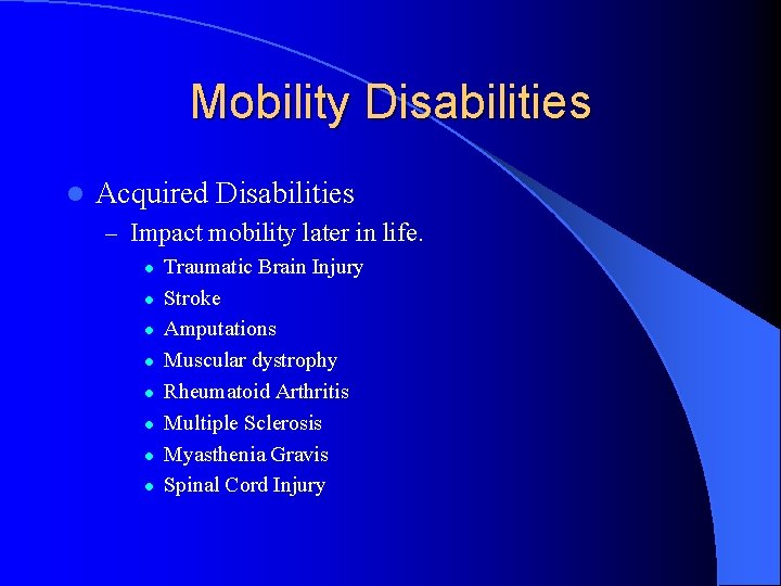 Mobility Disabilities l Acquired Disabilities – Impact mobility later in life. l l l