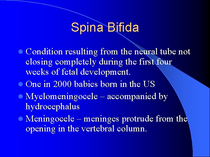 Spina Bifida l Condition resulting from the neural tube not closing completely during the