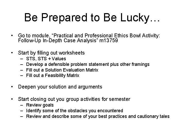 Be Prepared to Be Lucky… • Go to module, “Practical and Professional Ethics Bowl