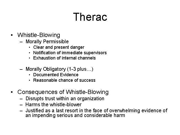 Therac • Whistle-Blowing – Morally Permissible • Clear and present danger • Notification of