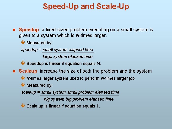 Speed-Up and Scale-Up n Speedup: a fixed-sized problem executing on a small system is