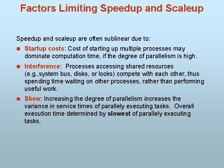 Factors Limiting Speedup and Scaleup Speedup and scaleup are often sublinear due to: n