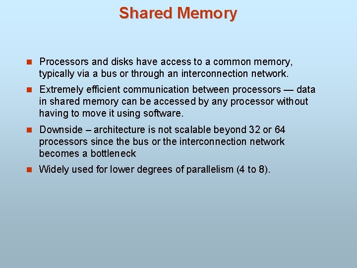 Shared Memory n Processors and disks have access to a common memory, typically via