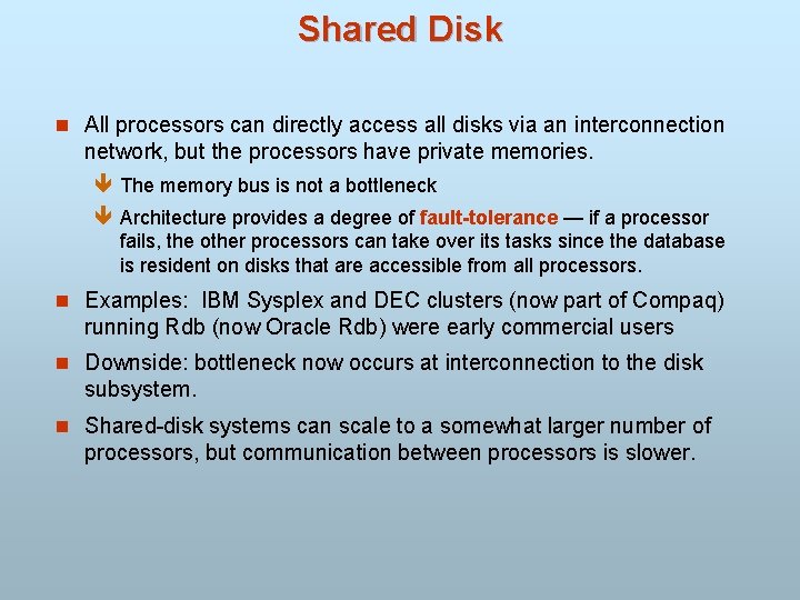 Shared Disk n All processors can directly access all disks via an interconnection network,