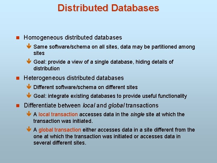 Distributed Databases n Homogeneous distributed databases ê Same software/schema on all sites, data may