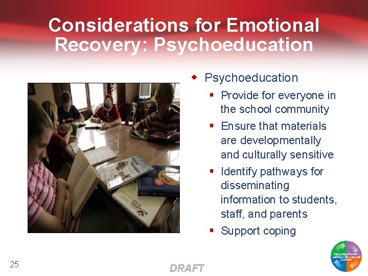 Considerations for Emotional Recovery: Psychoeducation w Psychoeducation § Provide for everyone in the school