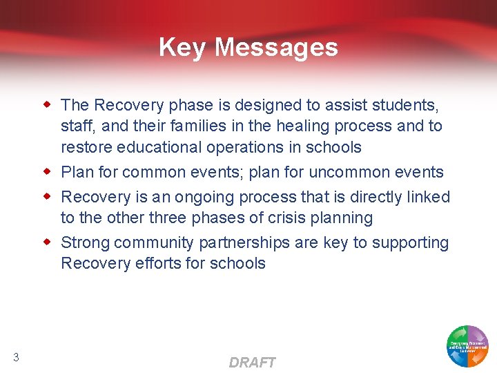 Key Messages w The Recovery phase is designed to assist students, staff, and their