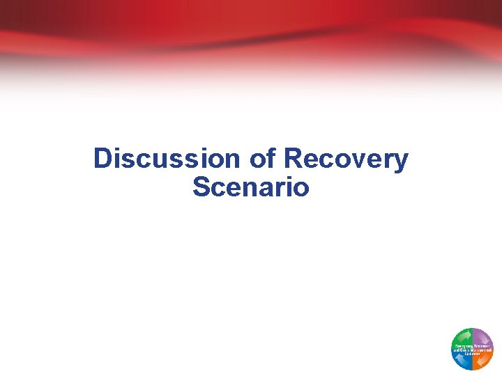 Discussion of Recovery Scenario 
