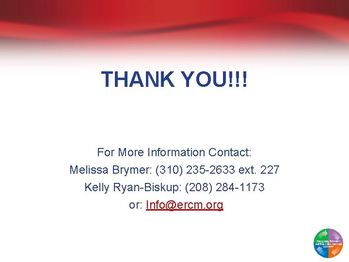 THANK YOU!!! For More Information Contact: Melissa Brymer: (310) 235 -2633 ext. 227 Kelly