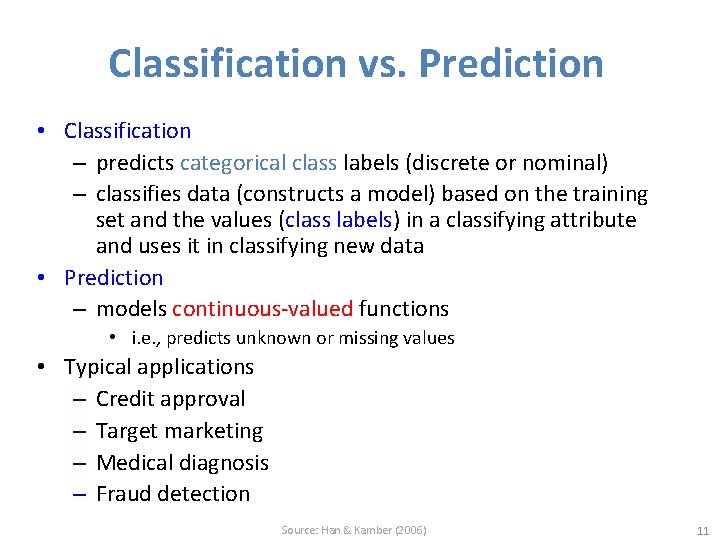 Classification vs. Prediction • Classification – predicts categorical class labels (discrete or nominal) –