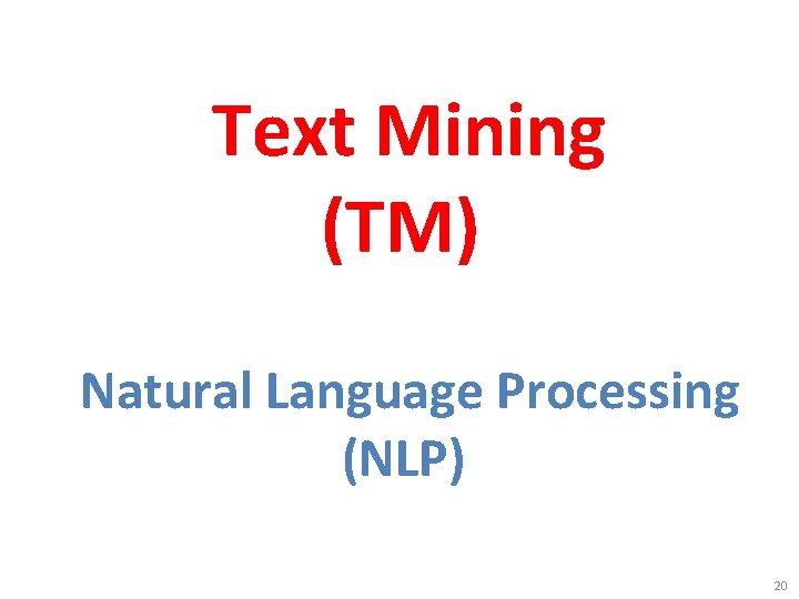 Text Mining (TM) Natural Language Processing (NLP) 20 