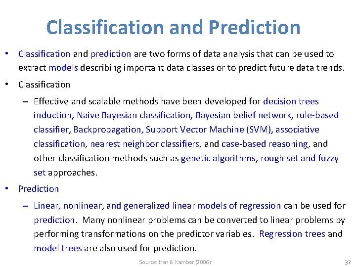 Classification and Prediction • Classification and prediction are two forms of data analysis that