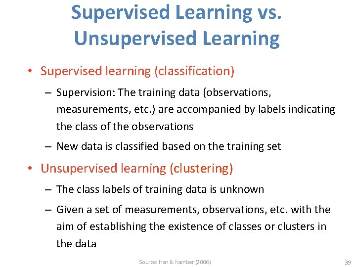 Supervised Learning vs. Unsupervised Learning • Supervised learning (classification) – Supervision: The training data