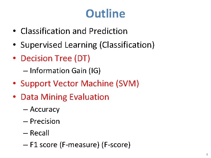 Outline • Classification and Prediction • Supervised Learning (Classification) • Decision Tree (DT) –