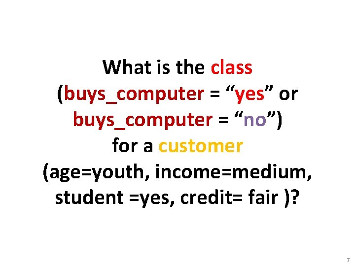 What is the class (buys_computer = “yes” or buys_computer = “no”) for a customer