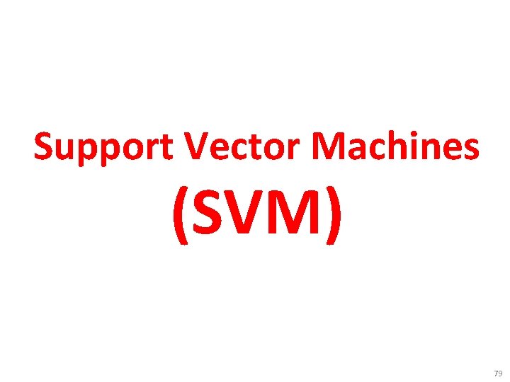 Support Vector Machines (SVM) 79 