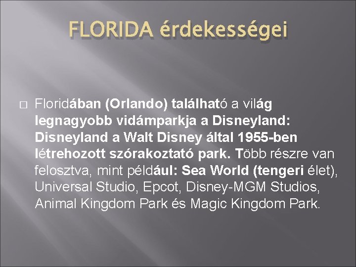 FLORIDA érdekességei � Floridában (Orlando) található a világ legnagyobb vidámparkja a Disneyland: Disneyland a