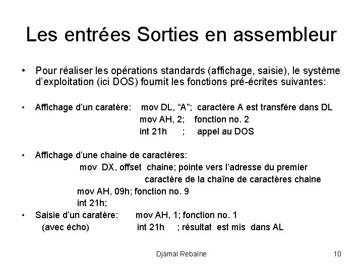 Les entrées Sorties en assembleur • Pour réaliser les opérations standards (affichage, saisie), le