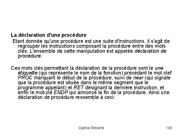 La déclaration d'une procédure Etant donnée qu'une procédure est une suite d'instructions, il s'agit