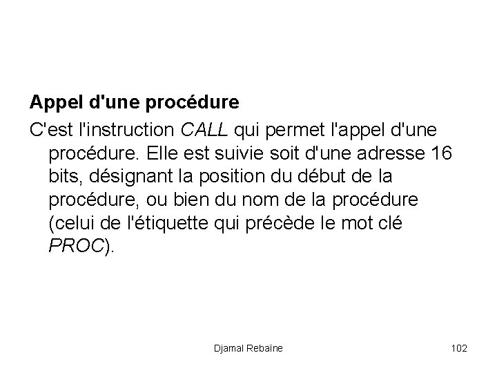 Appel d'une procédure C'est l'instruction CALL qui permet l'appel d'une procédure. Elle est suivie