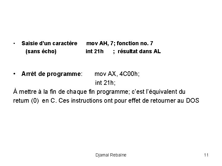  • Saisie d’un caractère (sans écho) mov AH, 7; fonction no. 7 int