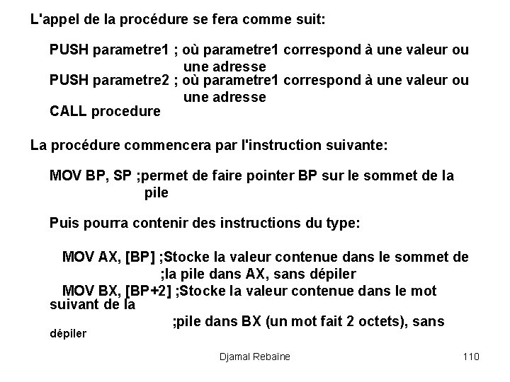 L'appel de la procédure se fera comme suit: PUSH parametre 1 ; où parametre