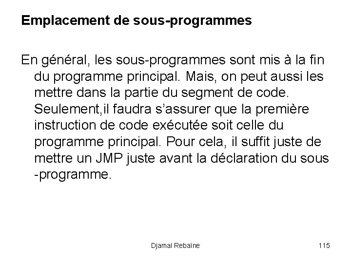 Emplacement de sous-programmes En général, les sous-programmes sont mis à la fin du programme