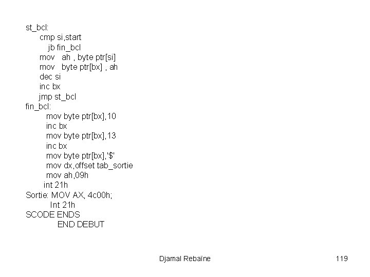 st_bcl: cmp si, start jb fin_bcl mov ah , byte ptr[si] mov byte ptr[bx]