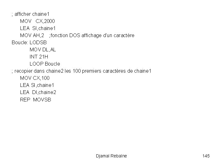 ; afficher chaine 1 MOV CX, 2000 LEA SI, chaine 1 MOV AH, 2