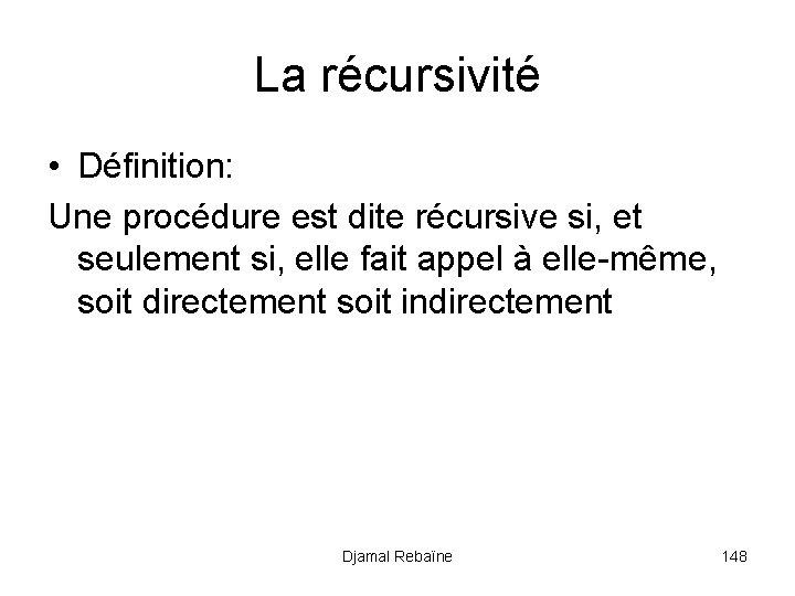 La récursivité • Définition: Une procédure est dite récursive si, et seulement si, elle
